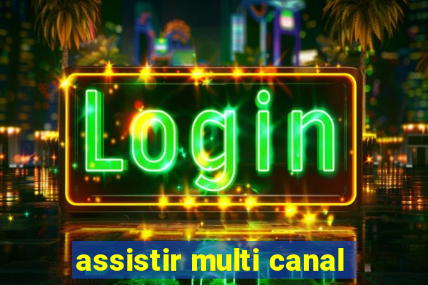 assistir multi canal